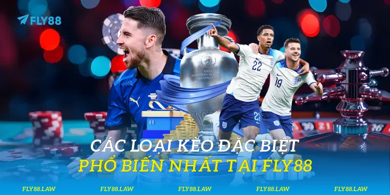 Các loại kèo đặc biệt phổ biến nhất tại Fly88