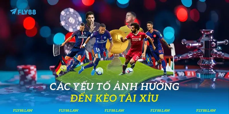 Các yếu tố ảnh hưởng đến kèo tài xỉu