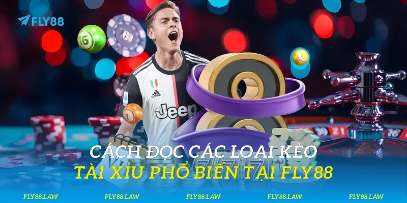 Cách đọc các loại kèo tài xỉu phổ biến tại Fly88