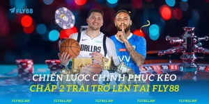 Kèo Chấp 2 Trái Trở Lên