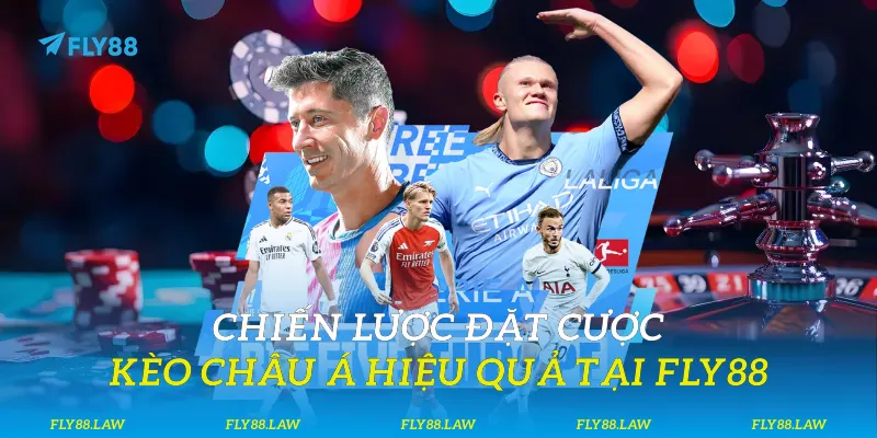 Chiến lược đặt cược kèo châu Á hiệu quả tại Fly88