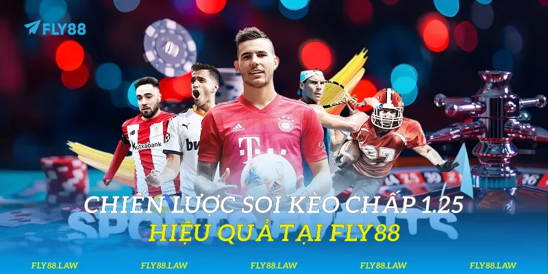 Chiến lược soi kèo chấp 1.25 hiệu quả tại Fly88
