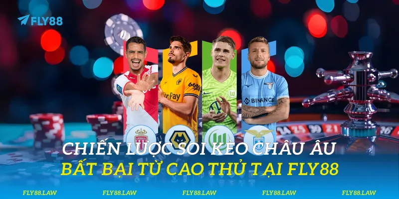 Chiến lược soi kèo châu Âu bất bại từ cao thủ tại Fly88