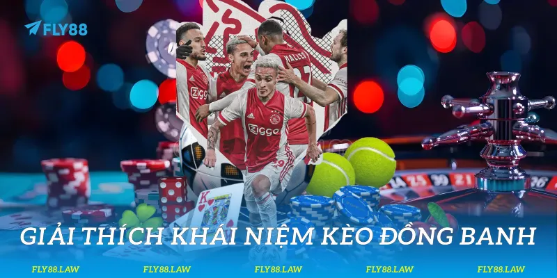 Giải thích khái niệm kèo đồng banh
