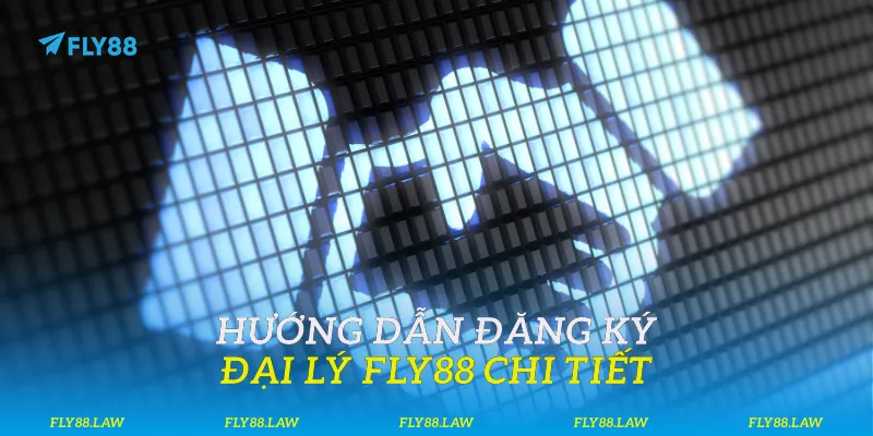 Hướng dẫn đăng ký đại lý Fly88 chi tiết