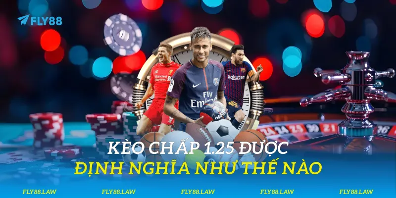 Kèo chấp 1.25 được định nghĩa như thế nào