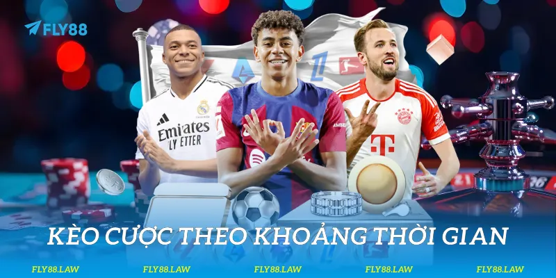 Kèo cược theo khoảng thời gian