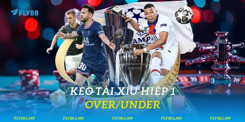Kèo Tài Xỉu hiệp 1 (Over/Under)