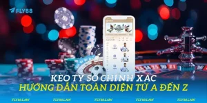 Kèo Tỷ Số Chính Xác
