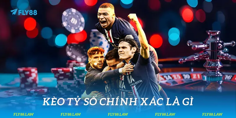 Kèo Tỷ Số Chính Xác Cho Người Chơi Tại Fly88 Kèo tỷ số chính xác là gì