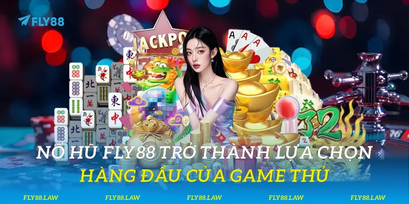 Nổ hũ Fly88 trở thành lựa chọn hàng đầu của game thủ
