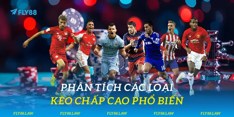 Phân tích các loại kèo chấp cao phổ biến
