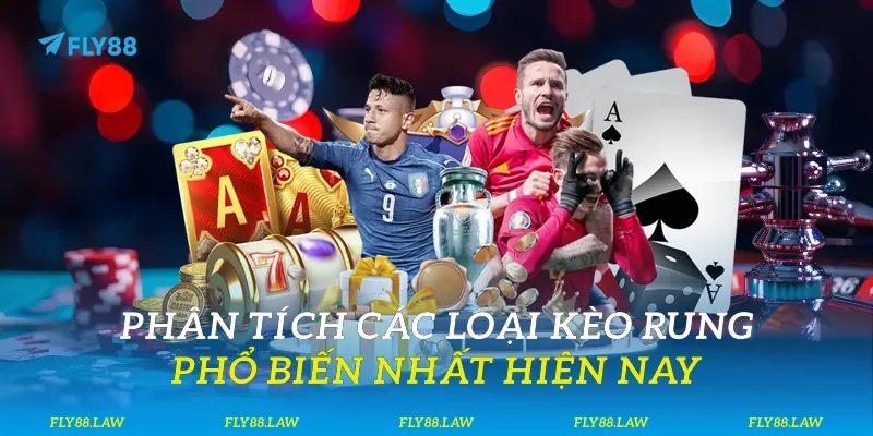 Kèo Rung Là Gì? Bí Kíp Chinh Phục Kèo Tại Fly88 Phân tích các loại kèo rung phổ biến nhất hiện nay