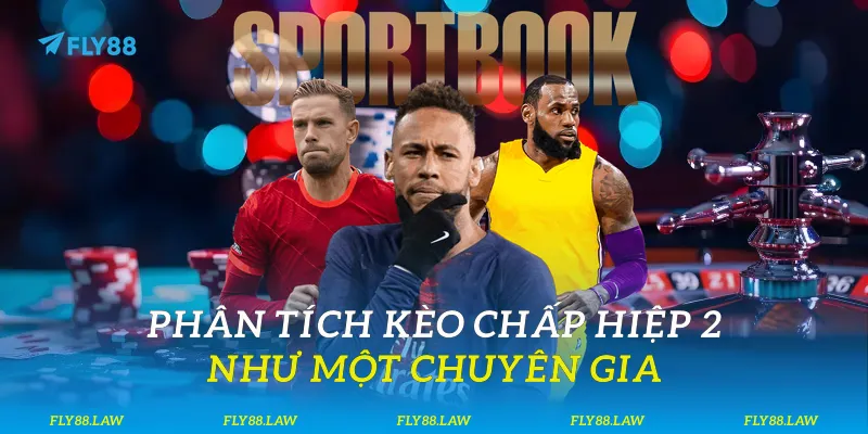 Kèo chấp hiệp 2 - Hướng dẫn đặt cược chuyên sâu tại Fly88 Phân tích kèo chấp hiệp 2 như một chuyên gia