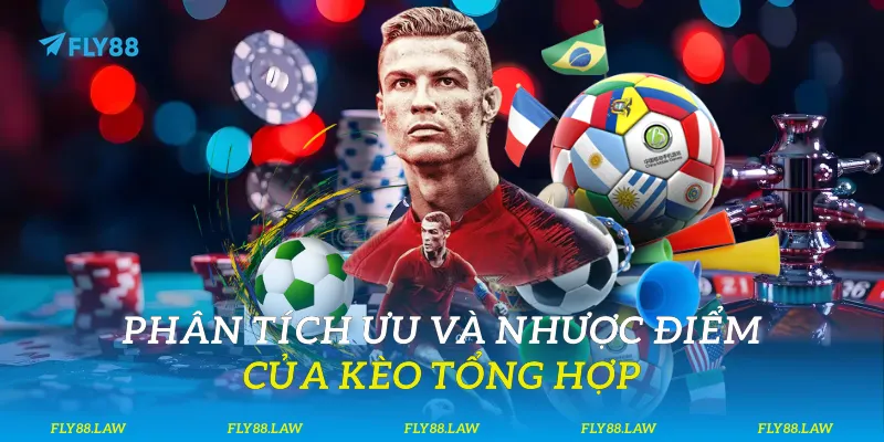 Kèo Tổng Hợp - Chiến Lược Hóa Lợi Nhuận Tại Fly88 Phân tích ưu và nhược điểm của kèo tổng hợp