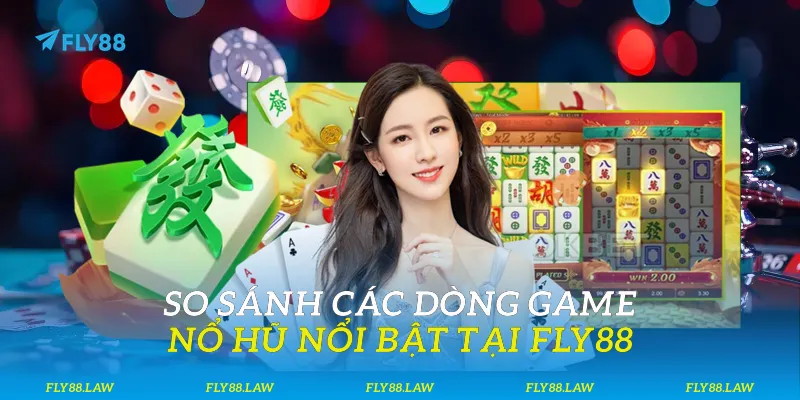 So sánh các dòng game nổ hũ nổi bật tại Fly88