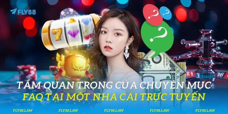 Tầm quan trọng của chuyên mục FAQ tại một nhà cái trực tuyến