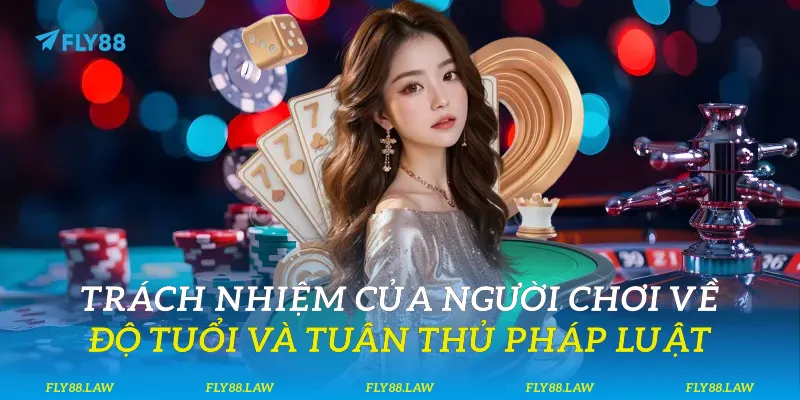 Trách nhiệm của người chơi về độ tuổi và tuân thủ pháp luật