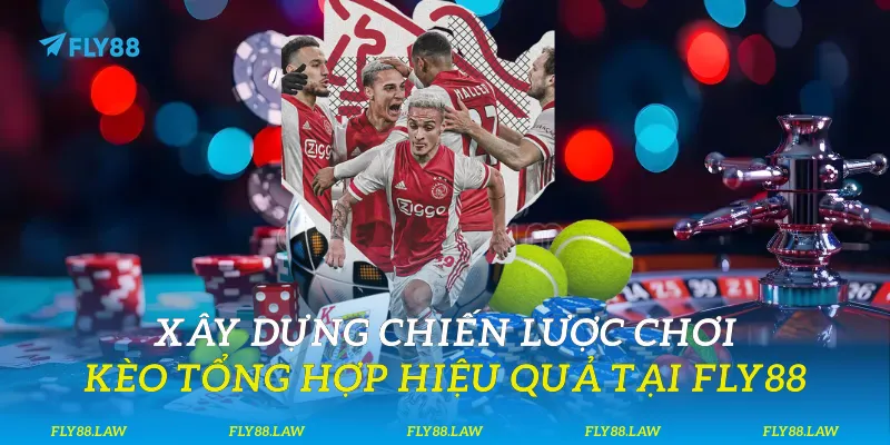 Kèo Tổng Hợp - Chiến Lược Hóa Lợi Nhuận Tại Fly88 Xây dựng chiến lược chơi kèo tổng hợp hiệu quả tại Fly88