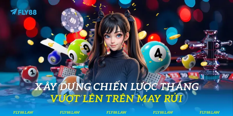 Xây dựng chiến lược thắng: Vượt lên trên may rủi