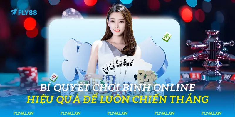 Bí quyết chơi binh online hiệu quả để luôn chiến thắng