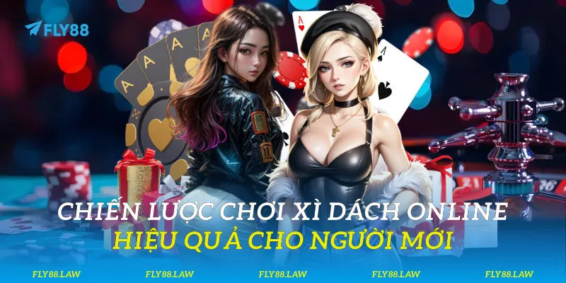 Chiến lược chơi xì dách online hiệu quả cho người mới