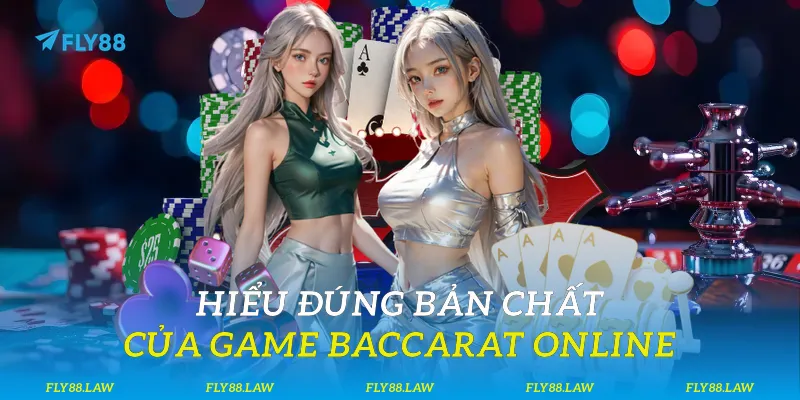 Hiểu đúng bản chất của game baccarat online