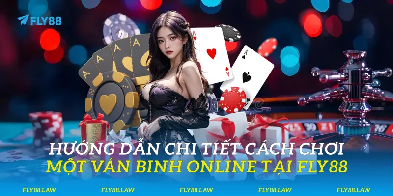 Hướng dẫn chi tiết cách chơi một ván binh online tại Fly88