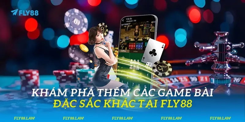 Khám phá thêm các game bài đặc sắc khác tại Fly88