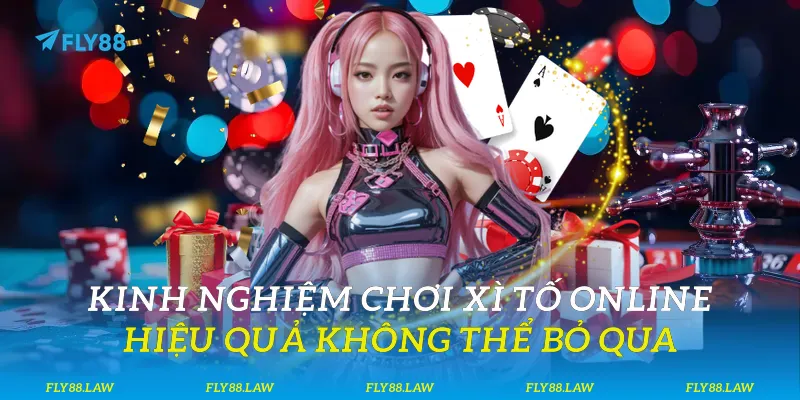 Kinh nghiệm chơi xì tố online hiệu quả không thể bỏ qua