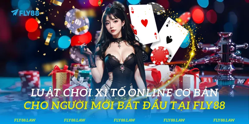 Luật chơi xì tố online cơ bản cho người mới bắt đầu tại Fly88