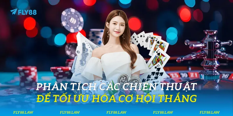 Phân tích các chiến thuật để tối ưu hóa cơ hội thắng