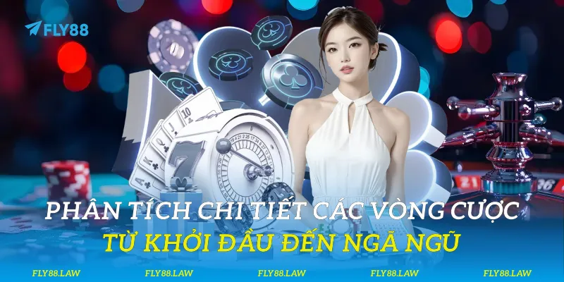 Phân tích chi tiết các vòng cược - Từ khởi đầu đến ngã ngũ