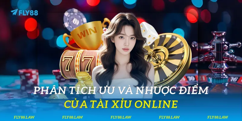 Phân tích ưu và nhược điểm của tài xỉu online