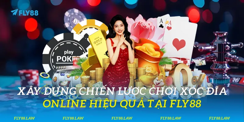 Xây dựng chiến lược chơi xóc đĩa online hiệu quả tại Fly88
